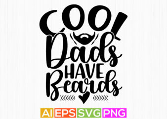 cool dads have beards, best dad ever, happy father’s day graphic design element, cool dad t shirt design