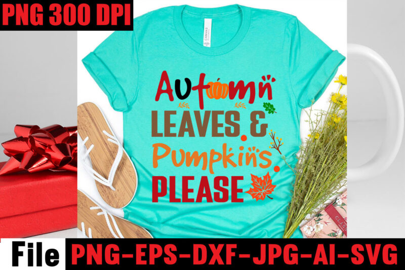 Autumn Leaves & Pumpkins Please T-shirt Design,Autumn Breeze And Pumpkins Please T-shirt Design,Apple Cider Autumn Hot Cocoa Chilly Nights Falling Leaves Cozy Blankets T-shirt Design ,fall svg bundle ,Love T-shirt