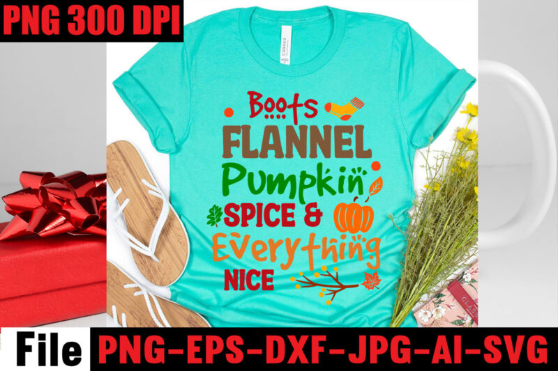 Boots Flannel Pumpkin Spice & Everything Nice T-shirt Design,Apple Cider Autumn Hot Cocoa Chilly Nights Falling Leaves Cozy Blankets T-shirt Design ,fall svg bundle ,Love T-shirt Design,Halloween T-shirt Bundle,homeschool svg