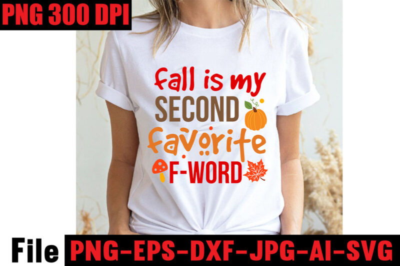 Fall Is My Second Favorite F-word T-shirt Design,Apple Cider Autumn Hot Cocoa Chilly Nights Falling Leaves Cozy Blankets T-shirt Design ,fall svg bundle ,Love T-shirt Design,Halloween T-shirt Bundle,homeschool svg bundle,thanksgiving