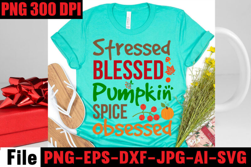 Stressed Blessed Pumpkin Spice Obsessed T-shirt Design,Apple Cider Autumn Hot Cocoa Chilly Nights Falling Leaves Cozy Blankets T-shirt Design ,fall svg bundle ,Love T-shirt Design,Halloween T-shirt Bundle,homeschool svg bundle,thanksgiving svg