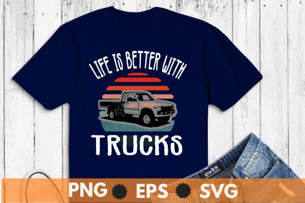 Life is better with trucks vintage sunset retro t shirt design vector, old pickup, trucks, funny square body truck, vintage, sunset, retro, truck lovers