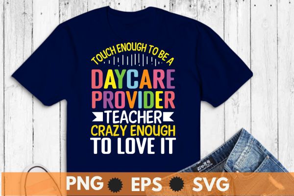 Touch enough to be a daycare provider crazy enough to love it t shirt design vector, daycare teachers, teacher daycare provider, Childcare, preschool, homeschool, kindergarten,