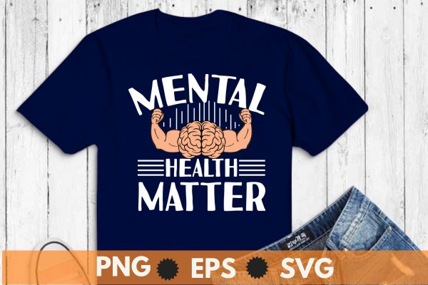 Mental health matters, mental health awareness therapist psychologist human brain t shirt design vector