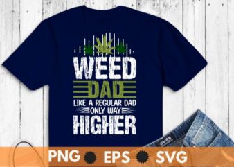 Dad Weed Marijuana Funny 420 Cannabis Gift Fathers Day T-Shirt design vector, Dad Weed, Marijuana, Funny 420, Cannabis, Gift Fathers Day