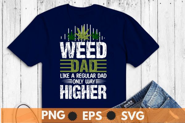 Dad weed marijuana funny 420 cannabis gift fathers day t-shirt design vector, dad weed, marijuana, funny 420, cannabis, gift fathers day