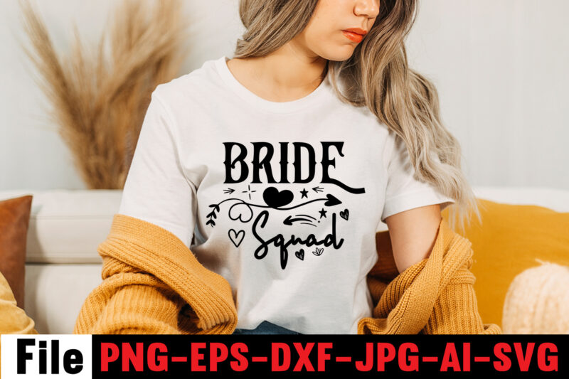 Bride Squad T-shirt Design,All Of Me Loves All Of You T-shirt Design,Wedding svg, bride svg, wedding svg files, bridesmaid svg, mr and mrs svg, bridal shower svg , bridal party
