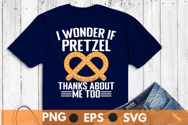 I wonder if pretzel thanks about me too funny t shirt design vector, pretzel day, food lover, healthy snack, baked, Pretzel Day Shirt,