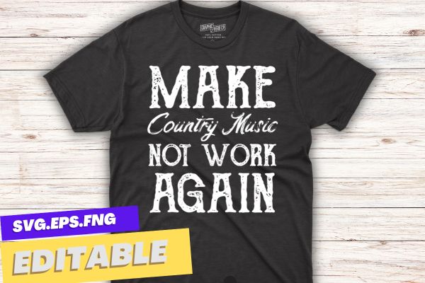 Make Country Music Not Woke Again T-Shirt design vector, make, country, music, woke, t-shirt