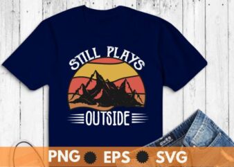 Still plays outside hiking mom retro sunset T-Shirt design vector, hiking mom, hike your own hike, mountain hike, funny hiking mom, mountain hike, retro, sunset, camping, tent, relaxing