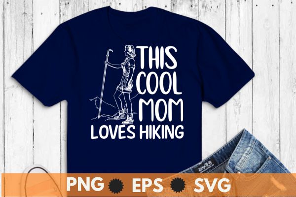 This cool mom loves hiking vintage hiking mom t-shirt design vector, hiking mom, hike your own hike, mountain hike, funny hiking mom, mountain hike, retro, sunset, camping, tent, relaxing