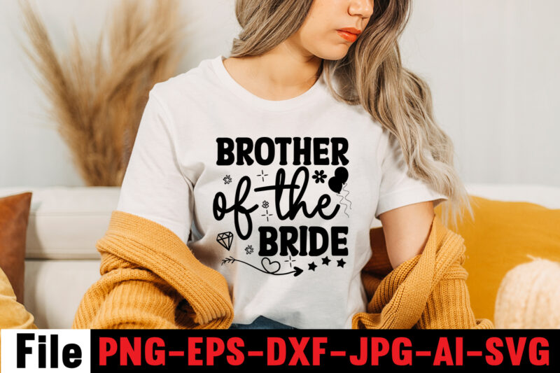 Brother Of The Bride T-shirt Design,All Of Me Loves All Of You T-shirt Design,Wedding svg, bride svg, wedding svg files, bridesmaid svg, mr and mrs svg, bridal shower svg ,