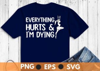 Everything Hurts & I’m Dying Funny Workout Life Hiking Mom T-Shirt design vector, hiking mom, hike your own hike, mountain hike, funny hiking mom, mountain hike, retro, sunset, camping, tent,
