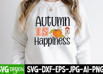 Autumn is Hapiness T-Shirt Design, Thanksgiving Svg Bundle, Fall Svg, Thankful Svg, Pumpkin svg, Turkey svg, Gobble SVG, Svg Files For Cricut, Silhouette, Sublimation,Fall SVG Bundle, Fall Svg, Autumn Svg,