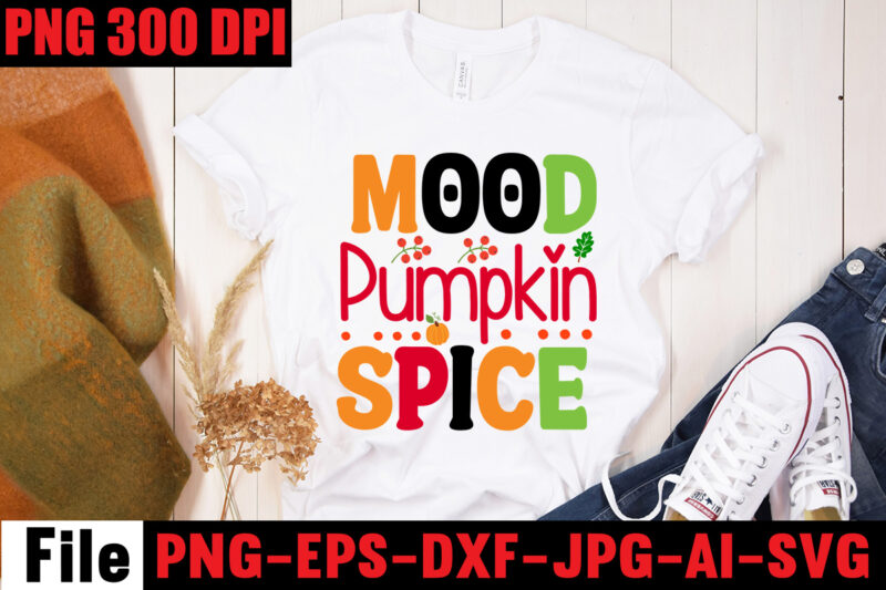 Mood Pumpkin Spice T-shirt Design,A Perfect Autumn Day T-shirt Design,Thanksgiving SVG Bundle , Funny Fall SVG Bundle Quotes,Funyny Farmhouse Fall SVG Bundle,Fall svg bundle mega bundle , fall autumn mega