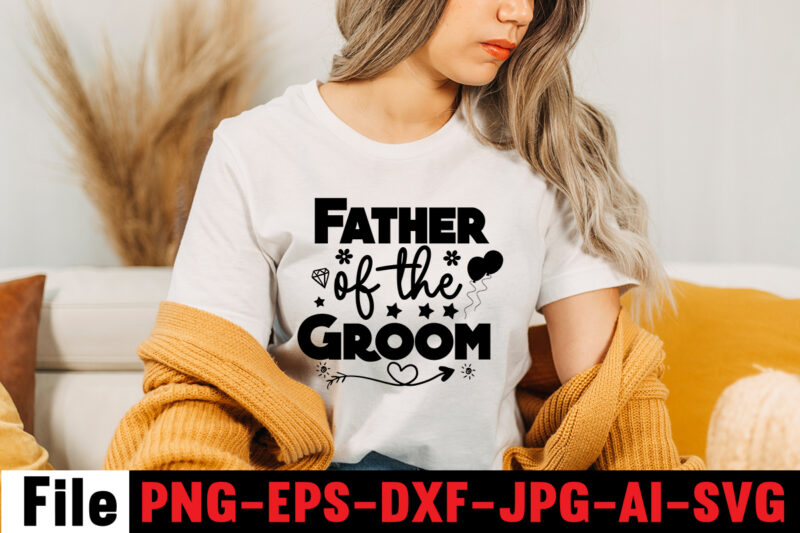 Father Of The Groom T-shirt Design,All Of Me Loves All Of You T-shirt Design,Wedding svg, bride svg, wedding svg files, bridesmaid svg, mr and mrs svg, bridal shower svg ,