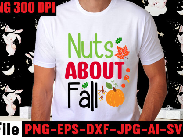 Nuts about fall t-shirt design,a perfect autumn day t-shirt design,thanksgiving svg bundle , funny fall svg bundle quotes,funyny farmhouse fall svg bundle,fall svg bundle mega bundle , fall autumn mega