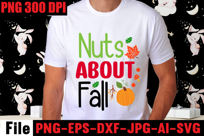 Nuts About Fall T-shirt Design,A Perfect Autumn Day T-shirt Design,Thanksgiving SVG Bundle , Funny Fall SVG Bundle Quotes,Funyny Farmhouse Fall SVG Bundle,Fall svg bundle mega bundle , fall autumn mega