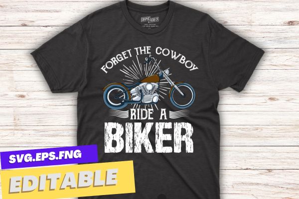 Forget the cowboy ride a biker chick motorcycle shirt t-shirt design vector, motorcycle cowboy, howdy cowboy, forget the cowboy ride a biker shirt, biker, motorcycle,