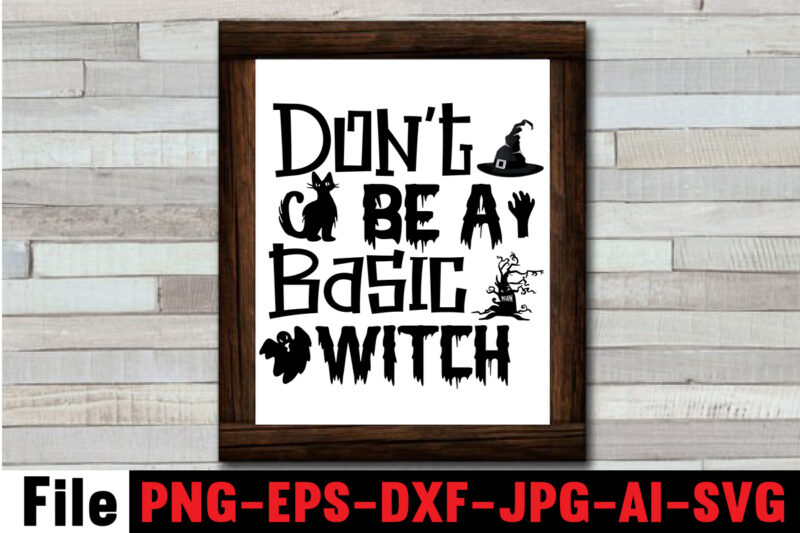 Don't Be A Basic Witch T-shirt Design,By The Pricking Of My Thumb T-shirt Design,Halloween svg bundle , good witch t-shirt design , boo! t-shirt design ,boo! svg cut file ,