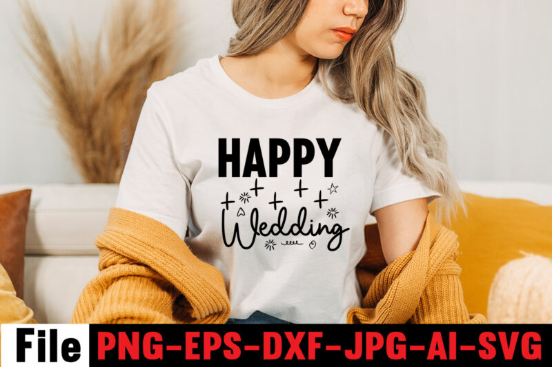 Happy Wedding T-shirt Design,All Of Me Loves All Of You T-shirt Design,Wedding svg, bride svg, wedding svg files, bridesmaid svg, mr and mrs svg, bridal shower svg , bridal party