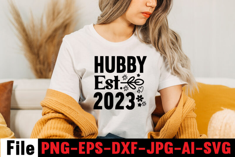 Hubby Est. 2023 T-shirt Design,All Of Me Loves All Of You T-shirt Design,Wedding svg, bride svg, wedding svg files, bridesmaid svg, mr and mrs svg, bridal shower svg , bridal