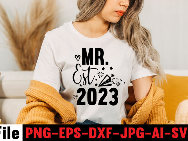 Mr. est. 2023 t-shirt design,all of me loves all of you t-shirt design,wedding svg, bride svg, wedding svg files, bridesmaid svg, mr and mrs svg, bridal shower svg , bridal
