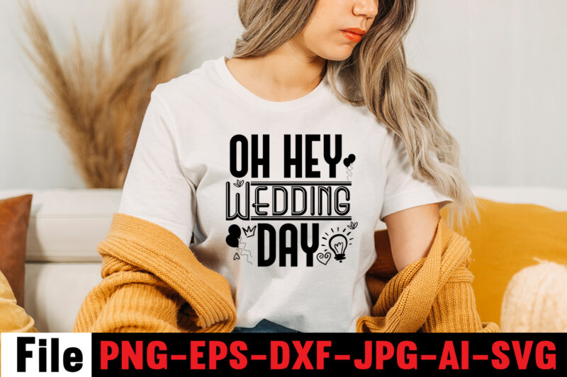 Oh Hey Wedding Day T-shirt Design,All Of Me Loves All Of You T-shirt Design,Wedding svg, bride svg, wedding svg files, bridesmaid svg, mr and mrs svg, bridal shower svg ,