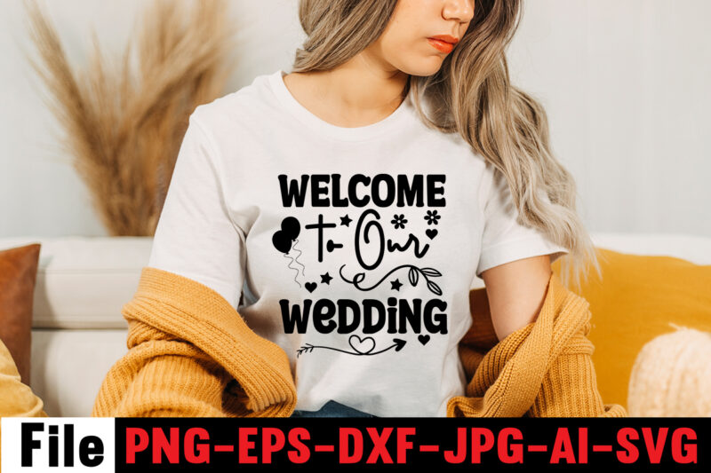 Welcome To Our Wedding T-shirt Design,All Of Me Loves All Of You T-shirt Design,Wedding svg, bride svg, wedding svg files, bridesmaid svg, mr and mrs svg, bridal shower svg ,