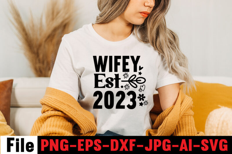 Wifey Est. 2023 T-shirt Design,All Of Me Loves All Of You T-shirt Design,Wedding svg, bride svg, wedding svg files, bridesmaid svg, mr and mrs svg, bridal shower svg , bridal