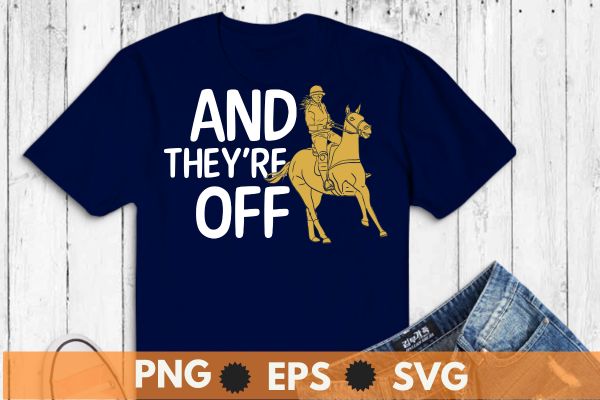 And They’re Off, Horse Racing Fan, Thoroughbred Racing T-Shirt design vector, Funny Horse Derby, Horse Racing,