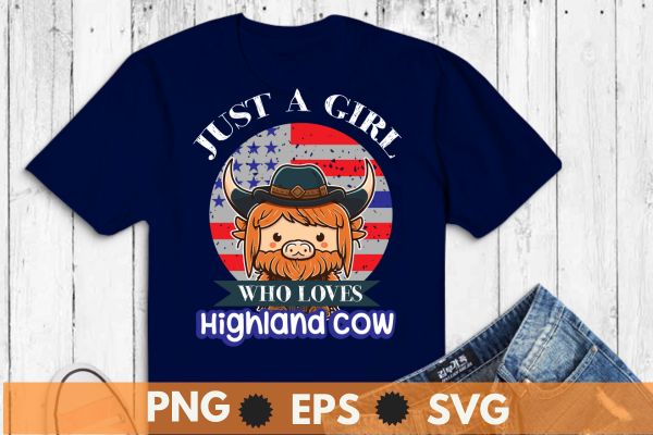 Just a girl who loves highland cow t shirt design vector usa flag, 4th of july, scottish, cow, girl, loves,