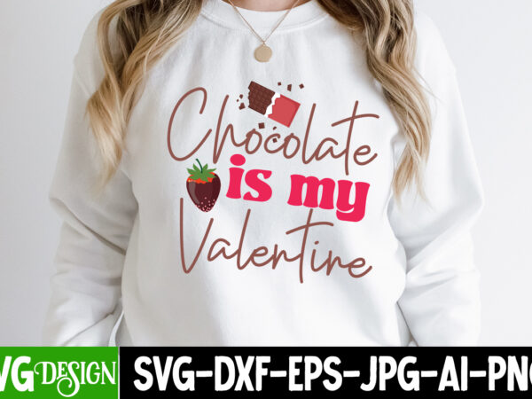 Chocolate is my valentine t-shirt design, chocolate is my valentine vector t-shirt design, chocolate,t,shirt,design,chocolate,t,shirt,chocolate,shirt,randy,watson,shirt,randy,watson,t,shirt,chocolate,shirt,mens,dark,chocolate,shirt,wu,tang,chocolate,deluxe,shirt,twix,shirt,chocolate,color,t,shirt,twix,t,shirt,chocolate,tee,t,shirt,chocolate,chocolate,t,shirt,women, chocolate day bundle, chocolate quotes svg bundle, chocolate png, chocolate svg, chocolate sayings png, funny chocolate