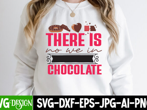 There is no we in chocolate t-shirt design, there is no we in chocolate vector t-shirt design , chocolate,t,shirt,design,chocolate,t,shirt,chocolate,shirt,randy,watson,shirt,randy,watson,t,shirt,chocolate,shirt,mens,dark,chocolate,shirt,wu,tang,chocolate,deluxe,shirt,twix,shirt,chocolate,color,t,shirt,twix,t,shirt,chocolate,tee,t,shirt,chocolate,chocolate,t,shirt,women, chocolate day bundle, chocolate quotes svg bundle, chocolate png, chocolate svg,