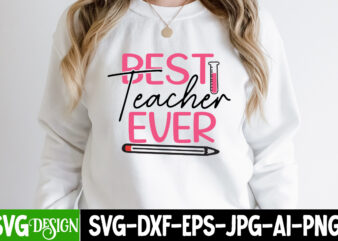 Best Teacher Ever T-Shirt Design, Best Teacher Ever Vector T-Shirt Design , 1 teacher svg, 100 day shirts for teachers, 1st Day Of Pre K Svg, 1st Day of School,