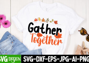 Gather together T-Shirt Design, Gather together T-Shirt Design, Fall SVG Bundle, Fall Svg, Hello Fall Svg, Autumn Svg, Thanksgiving Svg, Fall Cut Files,Fall Svg, Halloween svg bundle, Fall SVG bundle,