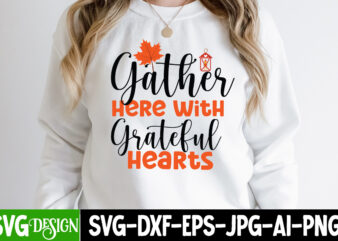 Gather Here With Grateful Hearts T-Shirt Design, Gather Here With Grateful Hearts Vector t-shirt Design, Fall SVG Bundle, Fall Svg, Hello Fall Svg, Autumn Svg, Thanksgiving Svg, Fall Cut Files,Fall