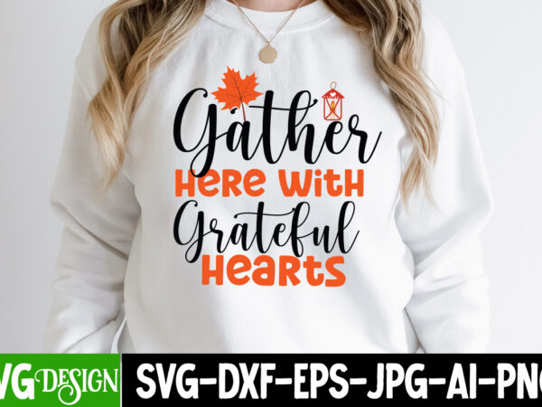 Gather here with grateful hearts t-shirt design, gather here with grateful hearts vector t-shirt design, fall svg bundle, fall svg, hello fall svg, autumn svg, thanksgiving svg, fall cut files,fall