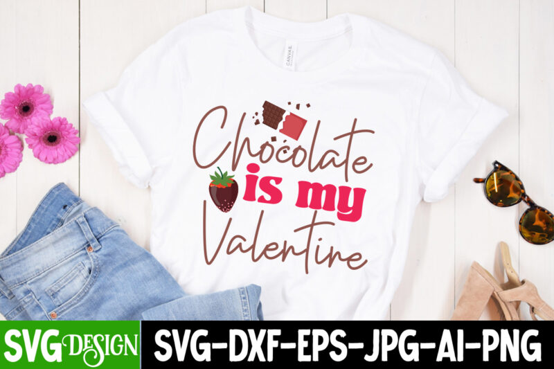 Chocolate is my Valentine T-Shirt Design, Chocolate is my Valentine Vector T-Shirt Design, chocolate,t,shirt,design,chocolate,t,shirt,chocolate,shirt,randy,watson,shirt,randy,watson,t,shirt,chocolate,shirt,mens,dark,chocolate,shirt,wu,tang,chocolate,deluxe,shirt,twix,shirt,chocolate,color,t,shirt,twix,t,shirt,chocolate,tee,t,shirt,chocolate,chocolate,t,shirt,women, Chocolate day Bundle, Chocolate quotes svg bundle, Chocolate png, Chocolate svg, Chocolate Sayings Png, Funny Chocolate