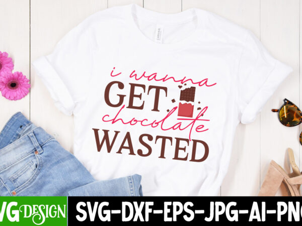 I wanna get chocolate wasted t-shirt design, i wanna get chocolate wasted vector t-shirt design, chocolate,t,shirt,design,chocolate,t,shirt,chocolate,shirt,randy,watson,shirt,randy,watson,t,shirt,chocolate,shirt,mens,dark,chocolate,shirt,wu,tang,chocolate,deluxe,shirt,twix,shirt,chocolate,color,t,shirt,twix,t,shirt,chocolate,tee,t,shirt,chocolate,chocolate,t,shirt,women, chocolate day bundle, chocolate quotes svg bundle, chocolate png, chocolate svg, chocolate sayings png,