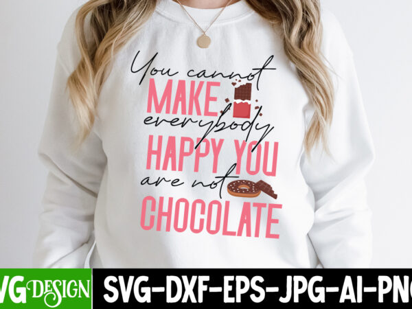 You cannot make happy you are not chocolate t-shirt design ,you cannot make happy you are not chocolate svg design, chocolate,t,shirt,design,chocolate,t,shirt,chocolate,shirt,randy,watson,shirt,randy,watson,t,shirt,chocolate,shirt,mens,dark,chocolate,shirt,wu,tang,chocolate,deluxe,shirt,twix,shirt,chocolate,color,t,shirt,twix,t,shirt,chocolate,tee,t,shirt,chocolate,chocolate,t,shirt,women, chocolate day bundle, chocolate quotes svg bundle, chocolate png,