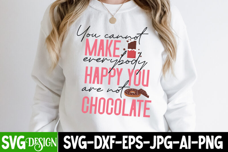you Cannot Make Happy You Are not Chocolate T-Shirt Design ,you Cannot Make Happy You Are not Chocolate SVG Design, chocolate,t,shirt,design,chocolate,t,shirt,chocolate,shirt,randy,watson,shirt,randy,watson,t,shirt,chocolate,shirt,mens,dark,chocolate,shirt,wu,tang,chocolate,deluxe,shirt,twix,shirt,chocolate,color,t,shirt,twix,t,shirt,chocolate,tee,t,shirt,chocolate,chocolate,t,shirt,women, Chocolate day Bundle, Chocolate quotes svg bundle, Chocolate png,