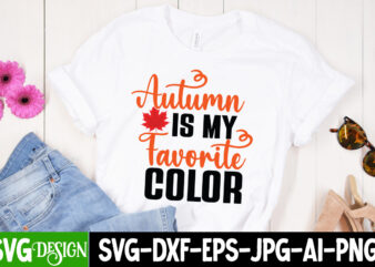 Autumn is my Favorite Color T-Shirt Design, Autumn is my Favorite Color Vector t-Shirt Design, Fall SVG Bundle, Fall Svg, Hello Fall Svg, Autumn Svg, Thanksgiving Svg, Fall Cut Files,Fall