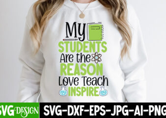 My Students Are the Reason Love Teach Inspire T-Shirt Design, My Students Are the Reason Love Teach Inspire SVG Cut File, 1 teacher svg, 100 day shirts for teachers, 1st