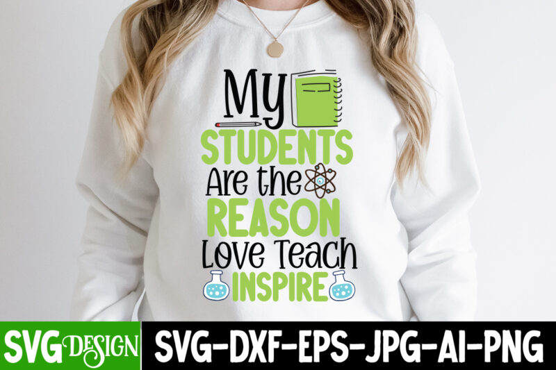 My Students Are the Reason Love Teach Inspire T-Shirt Design, My Students Are the Reason Love Teach Inspire SVG Cut File, 1 teacher svg, 100 day shirts for teachers, 1st