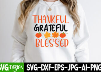 Thankful Greatful Blessed T-Shirt Design, Thankful Greatful Blessed SVG Cut File, Fall SVG Bundle, Fall Svg, Hello Fall Svg, Autumn Svg, Thanksgiving Svg, Fall Cut Files,Fall Svg, Halloween svg bundle,