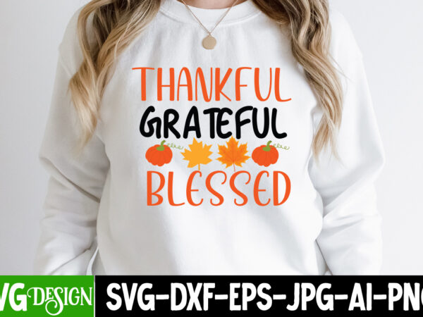 Thankful greatful blessed t-shirt design, thankful greatful blessed svg cut file, fall svg bundle, fall svg, hello fall svg, autumn svg, thanksgiving svg, fall cut files,fall svg, halloween svg bundle,