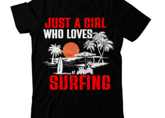 Just a Girl Who Loves Surfing T-Shirt Design, Just a Girl Who Loves Surfing Vector T-Shirt Design, Surfing Trip Hawai Beach T-Shirt Design, Surfing Trip Hawai Beach Vector T-Shirt Design