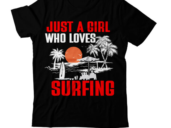 Just a girl who loves surfing t-shirt design, just a girl who loves surfing vector t-shirt design, surfing trip hawai beach t-shirt design, surfing trip hawai beach vector t-shirt design