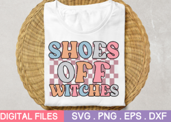 shoes off witches svg,shoes off witches tshirt designs